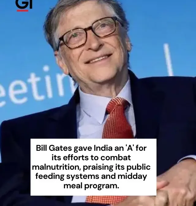 Bill Gates praised India with an ‘A’ grade for its initiatives to combat malnutrition.