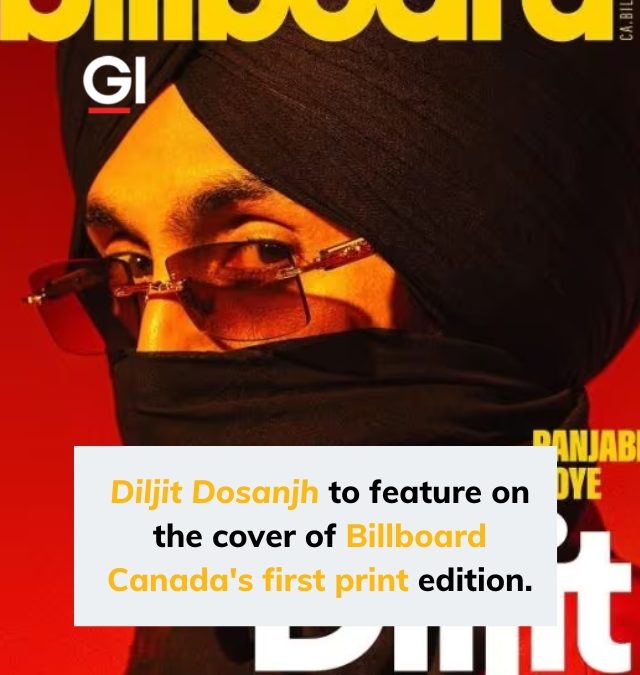 Diljit Dosanjh to feature on the cover of Billboard Canada’s first print edition.