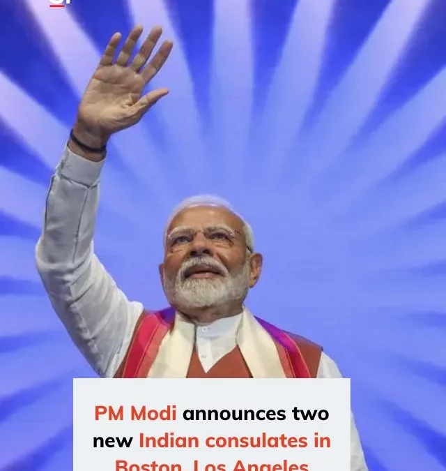 PM Modi announces two new Indian consulates in Boston, Los Angeles