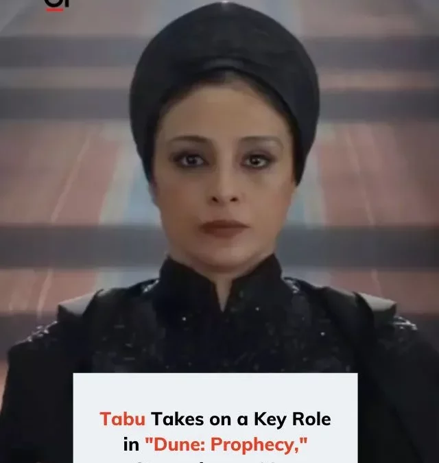Bollywood Star Tabu to Star in “Dune: Prophecy,” the Max Prequel Series