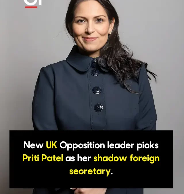 New UK Opposition leader picks Priti Patel as her shadow foreign secretary.